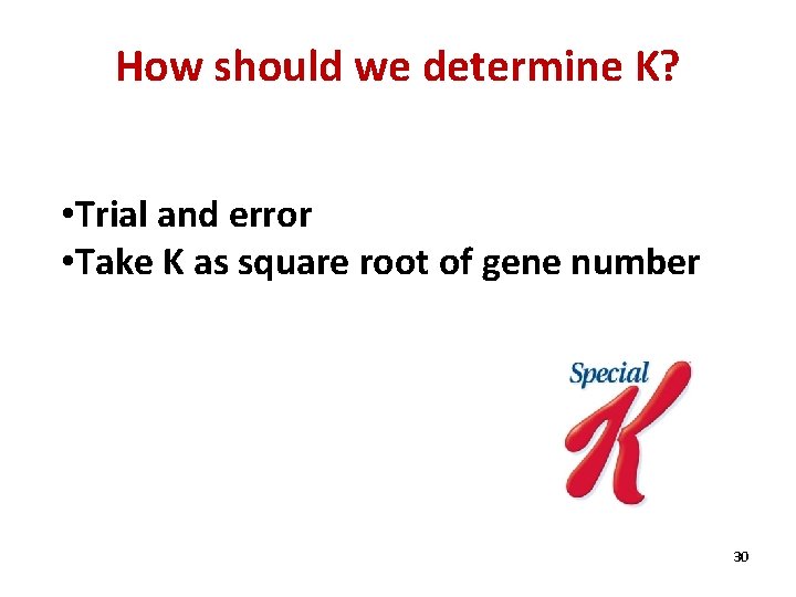 How should we determine K? • Trial and error • Take K as square