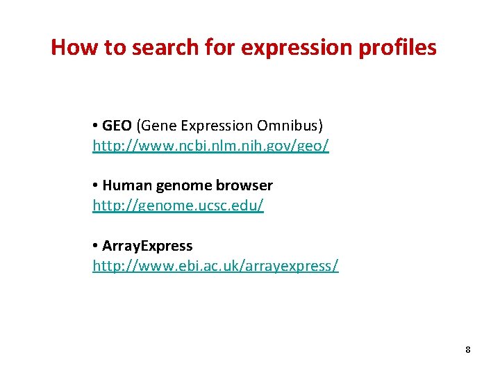 How to search for expression profiles • GEO (Gene Expression Omnibus) http: //www. ncbi.