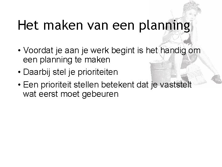 Het maken van een planning • Voordat je aan je werk begint is het