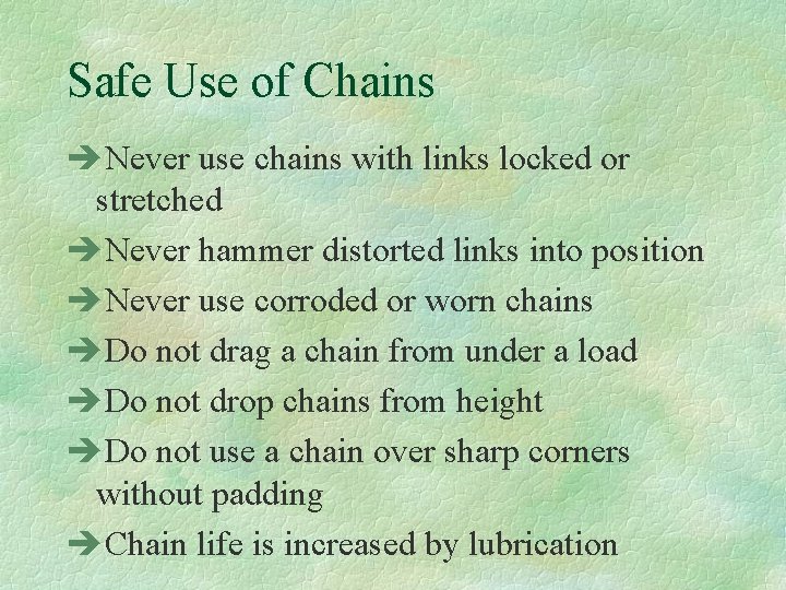 Safe Use of Chains èNever use chains with links locked or stretched èNever hammer