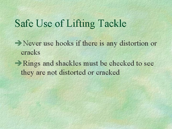 Safe Use of Lifting Tackle èNever use hooks if there is any distortion or