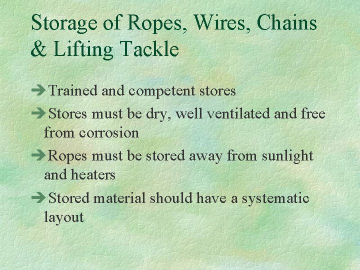 Storage of Ropes, Wires, Chains & Lifting Tackle èTrained and competent stores èStores must