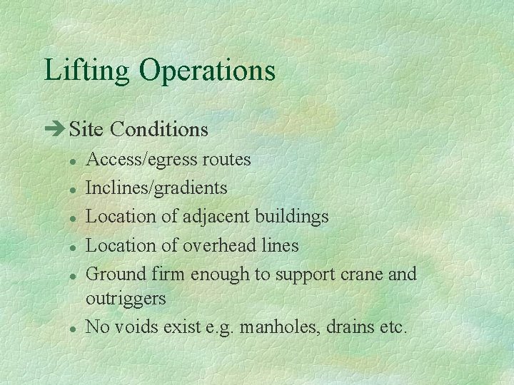 Lifting Operations èSite Conditions l l l Access/egress routes Inclines/gradients Location of adjacent buildings