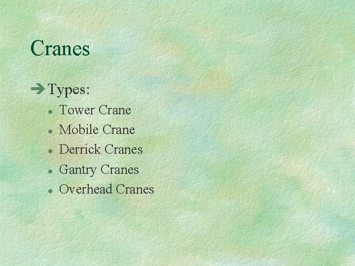 Cranes èTypes: l l l Tower Crane Mobile Crane Derrick Cranes Gantry Cranes Overhead