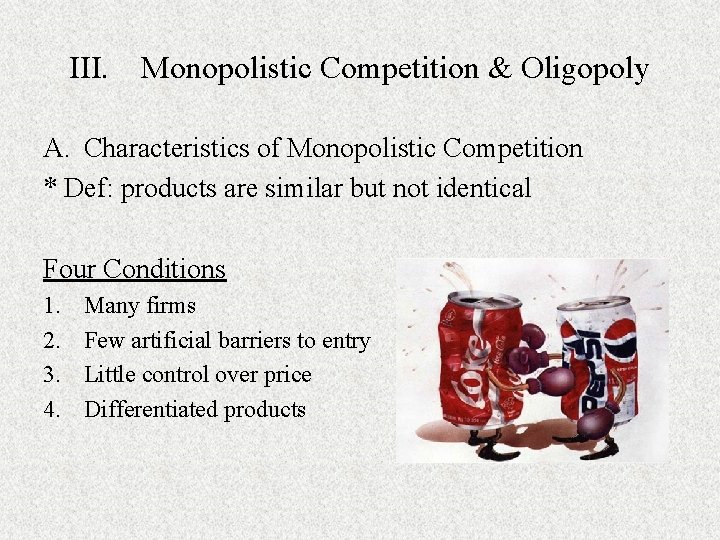 III. Monopolistic Competition & Oligopoly A. Characteristics of Monopolistic Competition * Def: products are III. Monopolistic Competition & Oligopoly A. Characteristics of Monopolistic Competition * Def: products are