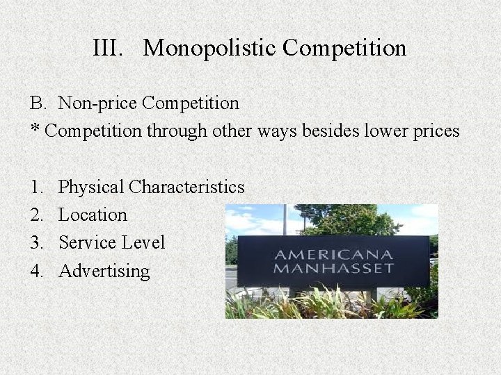 III. Monopolistic Competition B. Non-price Competition * Competition through other ways besides lower prices III. Monopolistic Competition B. Non-price Competition * Competition through other ways besides lower prices