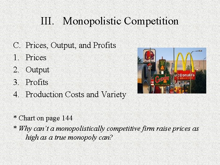 III. Monopolistic Competition C. 1. 2. 3. 4. Prices, Output, and Profits Prices Output III. Monopolistic Competition C. 1. 2. 3. 4. Prices, Output, and Profits Prices Output