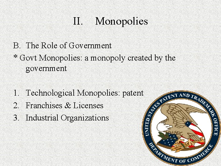 II. Monopolies B. The Role of Government * Govt Monopolies: a monopoly created by II. Monopolies B. The Role of Government * Govt Monopolies: a monopoly created by