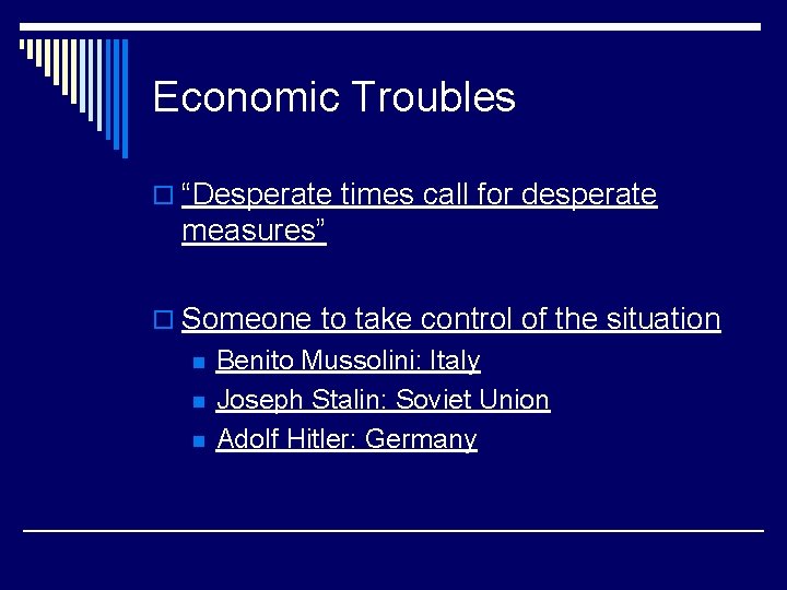 Economic Troubles o “Desperate times call for desperate measures” o Someone to take control