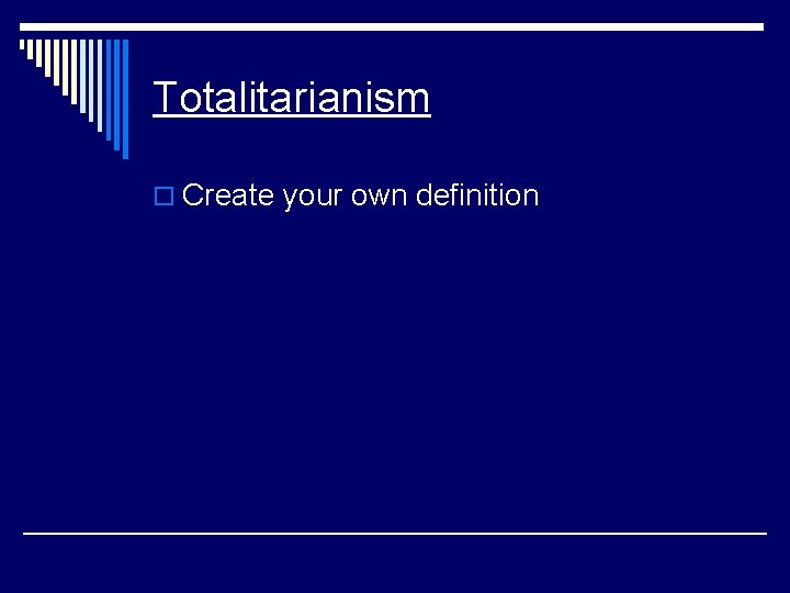 Totalitarianism o Create your own definition 