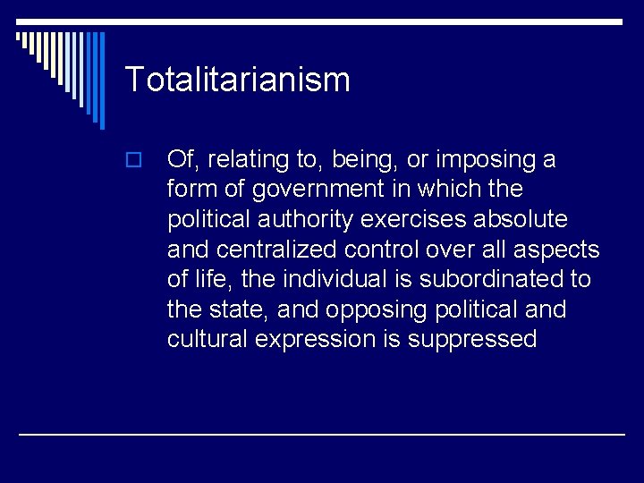 Totalitarianism o Of, relating to, being, or imposing a form of government in which