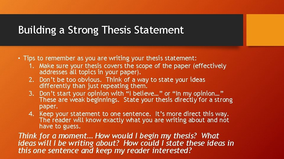 Building a Strong Thesis Statement • Tips to remember as you are writing your Building a Strong Thesis Statement • Tips to remember as you are writing your