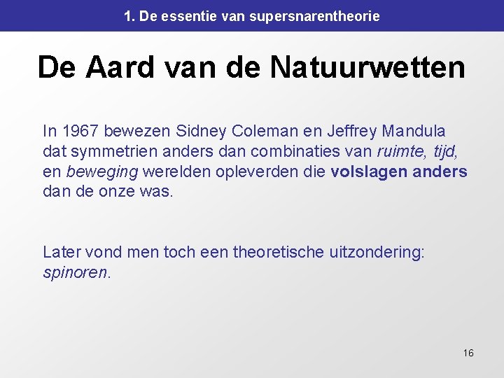 1. De essentie van supersnarentheorie De Aard van de Natuurwetten In 1967 bewezen Sidney 1. De essentie van supersnarentheorie De Aard van de Natuurwetten In 1967 bewezen Sidney