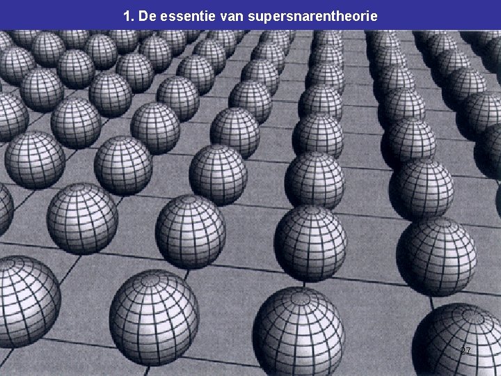 1. De essentie van supersnarentheorie 27 1. De essentie van supersnarentheorie 27