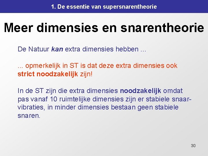 1. De essentie van supersnarentheorie Meer dimensies en snarentheorie De Natuur kan extra dimensies 1. De essentie van supersnarentheorie Meer dimensies en snarentheorie De Natuur kan extra dimensies