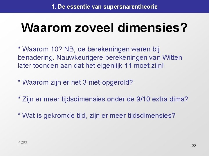 1. De essentie van supersnarentheorie Waarom zoveel dimensies? * Waarom 10? NB, de berekeningen 1. De essentie van supersnarentheorie Waarom zoveel dimensies? * Waarom 10? NB, de berekeningen