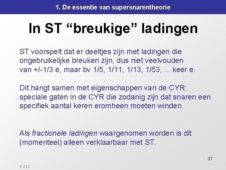 1. De essentie van supersnarentheorie In ST “breukige” ladingen ST voorspelt dat er deeltjes 1. De essentie van supersnarentheorie In ST “breukige” ladingen ST voorspelt dat er deeltjes