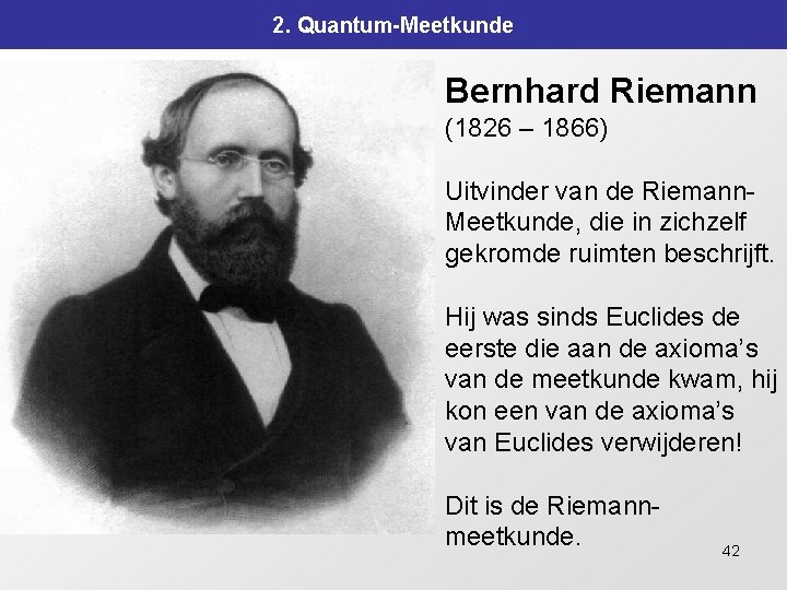 2. Quantum-Meetkunde Bernhard Riemann (1826 – 1866) Uitvinder van de Riemann. Meetkunde, die in 2. Quantum-Meetkunde Bernhard Riemann (1826 – 1866) Uitvinder van de Riemann. Meetkunde, die in