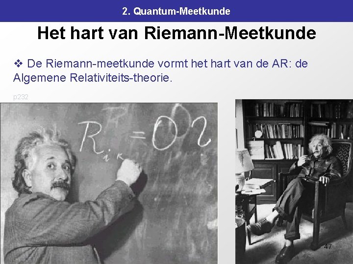 2. Quantum-Meetkunde Het hart van Riemann-Meetkunde v De Riemann-meetkunde vormt het hart van de 2. Quantum-Meetkunde Het hart van Riemann-Meetkunde v De Riemann-meetkunde vormt het hart van de