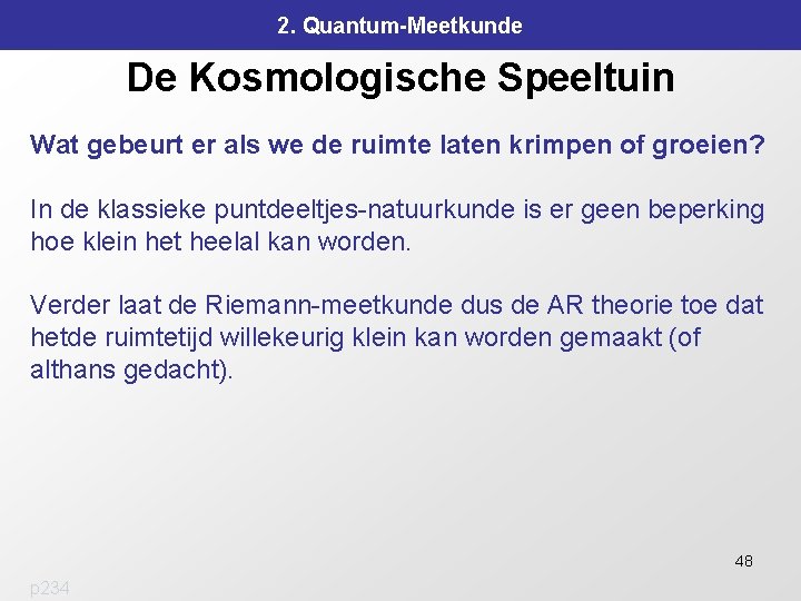 2. Quantum-Meetkunde De Kosmologische Speeltuin Wat gebeurt er als we de ruimte laten krimpen 2. Quantum-Meetkunde De Kosmologische Speeltuin Wat gebeurt er als we de ruimte laten krimpen
