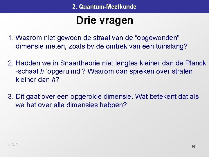 2. Quantum-Meetkunde Drie vragen 1. Waarom niet gewoon de straal van de “opgewonden” dimensie 2. Quantum-Meetkunde Drie vragen 1. Waarom niet gewoon de straal van de “opgewonden” dimensie