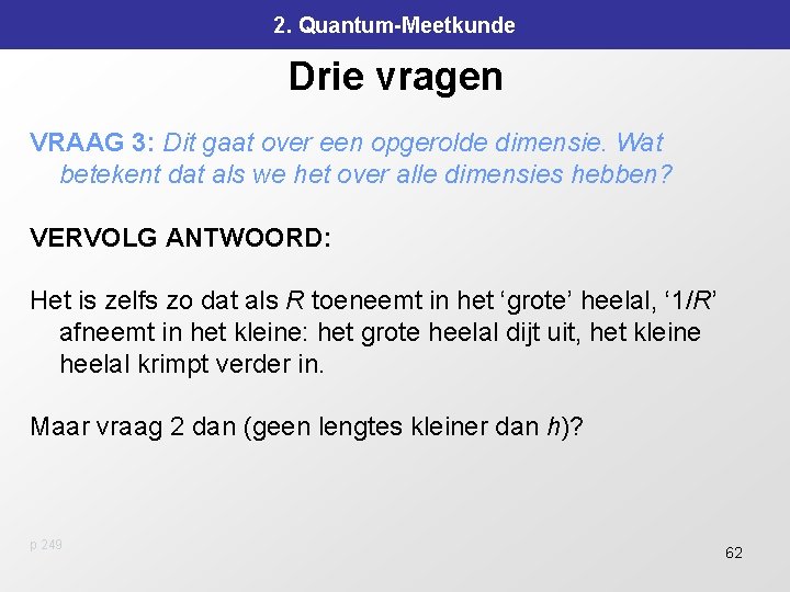 2. Quantum-Meetkunde Drie vragen VRAAG 3: Dit gaat over een opgerolde dimensie. Wat betekent 2. Quantum-Meetkunde Drie vragen VRAAG 3: Dit gaat over een opgerolde dimensie. Wat betekent