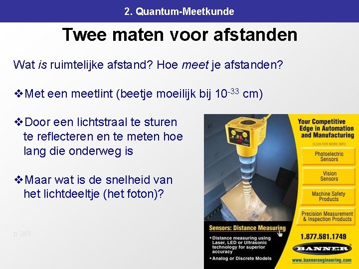 2. Quantum-Meetkunde Twee maten voor afstanden Wat is ruimtelijke afstand? Hoe meet je afstanden? 2. Quantum-Meetkunde Twee maten voor afstanden Wat is ruimtelijke afstand? Hoe meet je afstanden?
