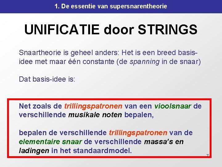 1. De essentie van supersnarentheorie UNIFICATIE door STRINGS Snaartheorie is geheel anders: Het is 1. De essentie van supersnarentheorie UNIFICATIE door STRINGS Snaartheorie is geheel anders: Het is