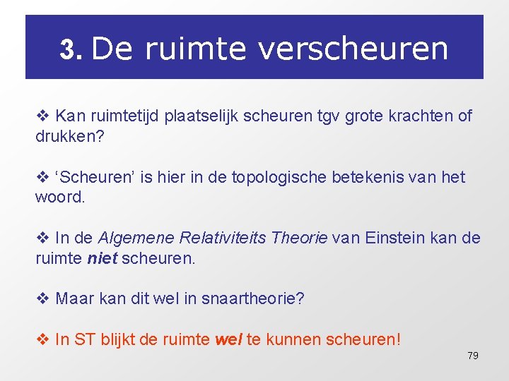 3. De ruimte verscheuren v Kan ruimtetijd plaatselijk scheuren tgv grote krachten of drukken? 3. De ruimte verscheuren v Kan ruimtetijd plaatselijk scheuren tgv grote krachten of drukken?