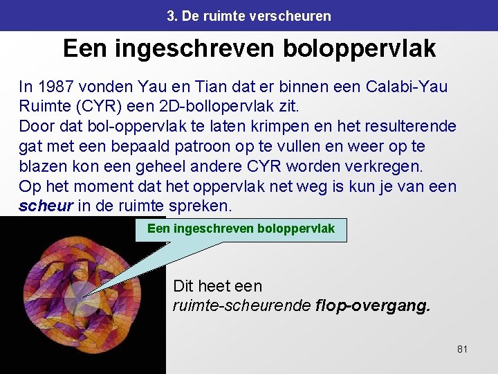 3. De ruimte verscheuren Een ingeschreven boloppervlak In 1987 vonden Yau en Tian dat 3. De ruimte verscheuren Een ingeschreven boloppervlak In 1987 vonden Yau en Tian dat
