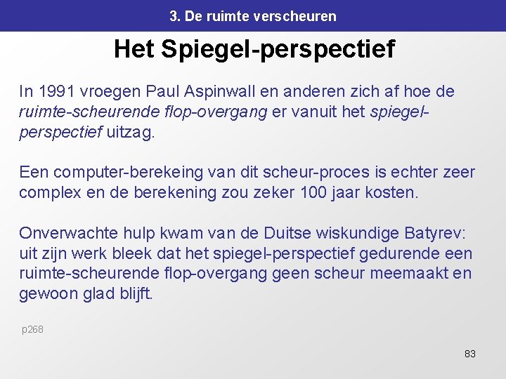 3. De ruimte verscheuren Het Spiegel-perspectief In 1991 vroegen Paul Aspinwall en anderen zich 3. De ruimte verscheuren Het Spiegel-perspectief In 1991 vroegen Paul Aspinwall en anderen zich