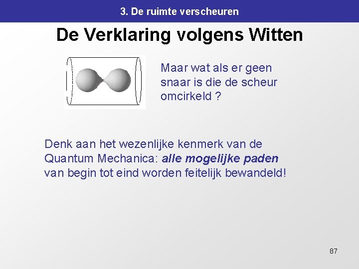 3. De ruimte verscheuren De Verklaring volgens Witten Maar wat als er geen snaar 3. De ruimte verscheuren De Verklaring volgens Witten Maar wat als er geen snaar