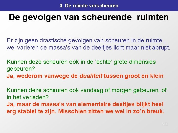 3. De ruimte verscheuren De gevolgen van scheurende ruimten Er zijn geen drastische gevolgen 3. De ruimte verscheuren De gevolgen van scheurende ruimten Er zijn geen drastische gevolgen
