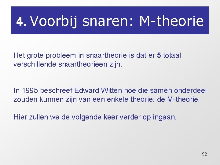 4. Voorbij snaren: M-theorie Het grote probleem in snaartheorie is dat er 5 totaal 4. Voorbij snaren: M-theorie Het grote probleem in snaartheorie is dat er 5 totaal