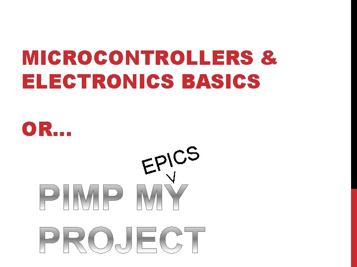 MICROCONTROLLERS & ELECTRONICS BASICS OR… S C I EP ∨ 