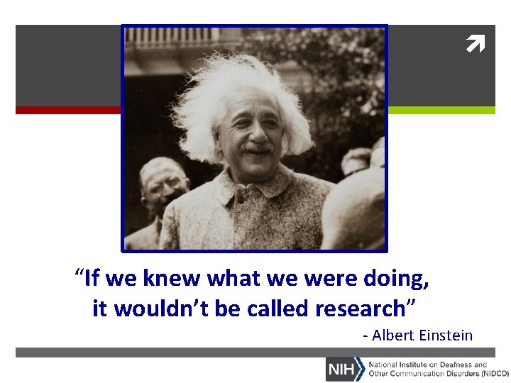  “If we knew what we were doing, it wouldn’t be called research” -