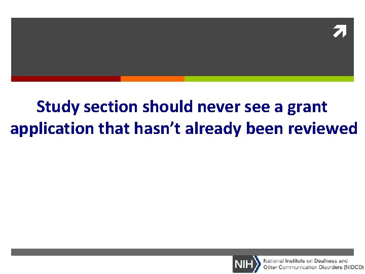  Study section should never see a grant application that hasn’t already been reviewed