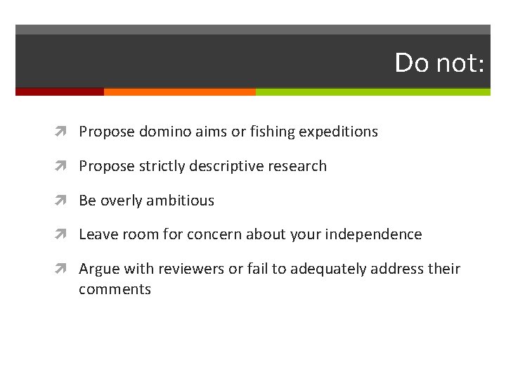 Do not: Propose domino aims or fishing expeditions Propose strictly descriptive research Be overly