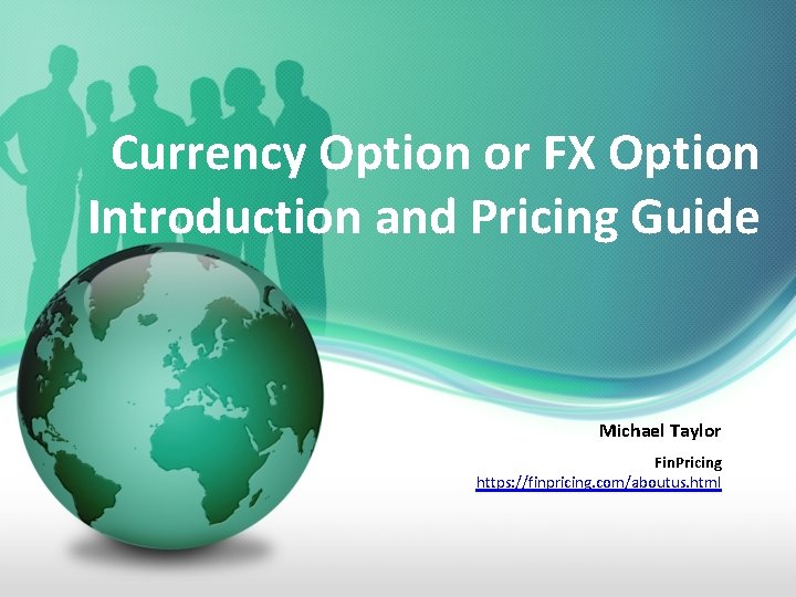 Currency Option or FX Option Introduction and Pricing Guide Michael Taylor Fin. Pricing https: