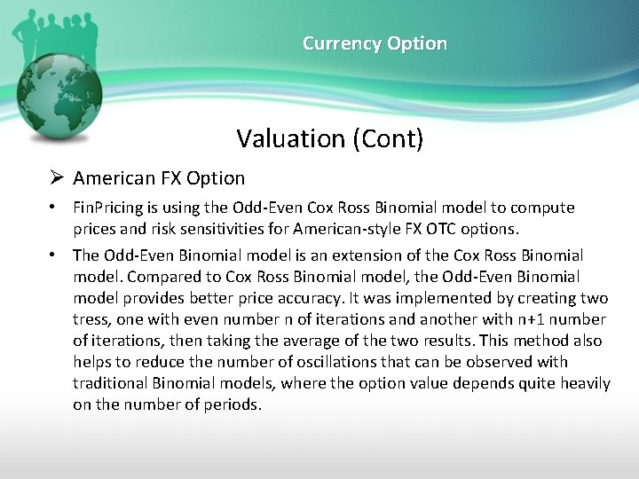 Currency Option Valuation (Cont) Ø American FX Option • Fin. Pricing is using the