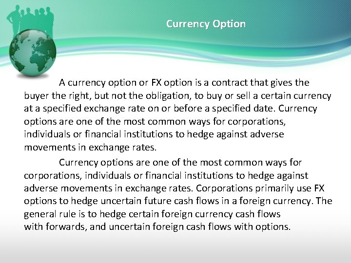 Currency Option A currency option or FX option is a contract that gives the