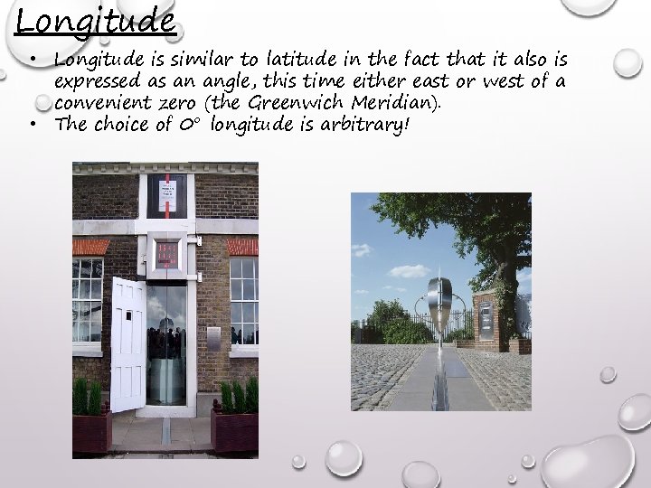 Longitude • Longitude is similar to latitude in the fact that it also is