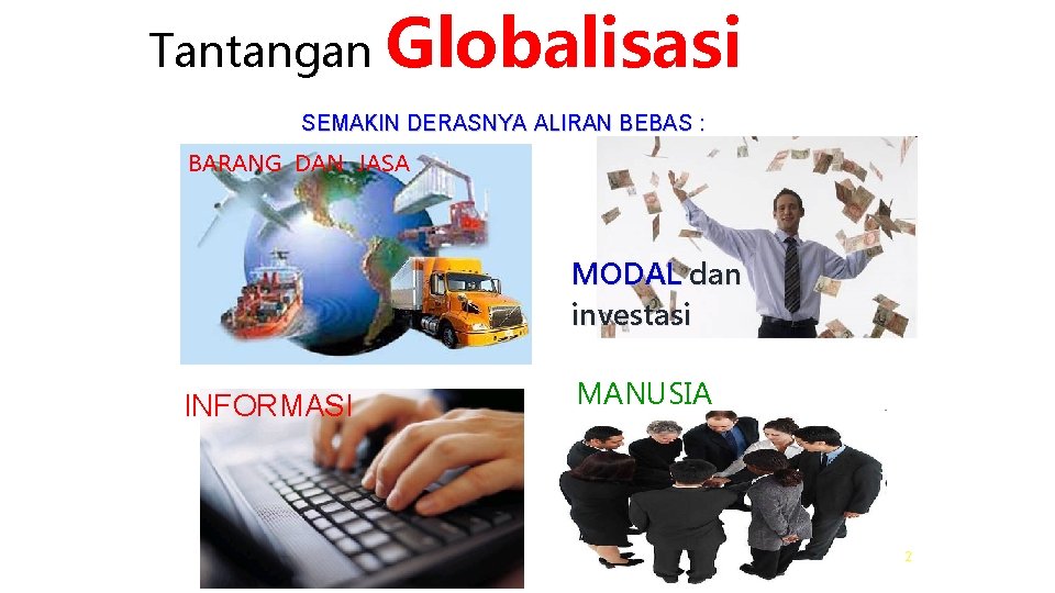 Tantangan Globalisasi SEMAKIN DERASNYA ALIRAN BEBAS : BARANG DAN JASA MODAL dan investasi INFORMASI