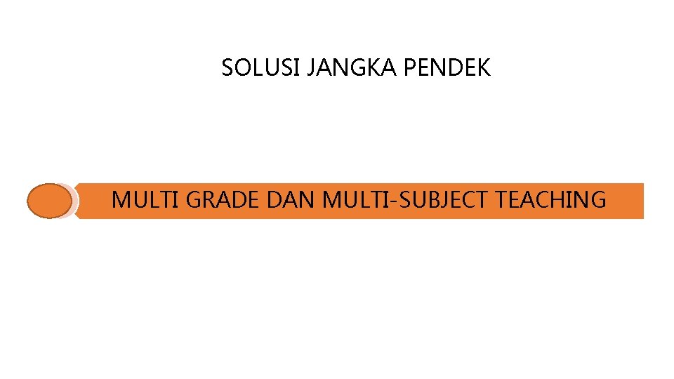 SOLUSI JANGKA PENDEK MULTI GRADE DAN MULTI-SUBJECT TEACHING 