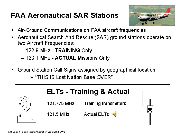 FAA Aeronautical SAR Stations • Air-Ground Communications on FAA aircraft frequencies • Aeronautical Search