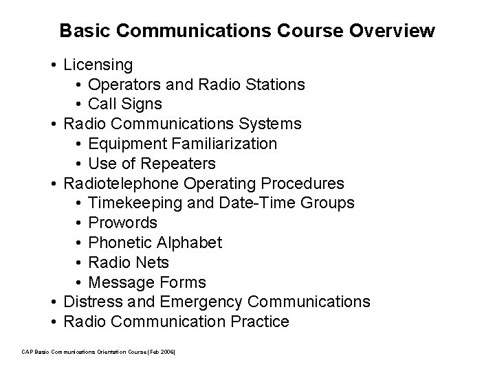 Basic Communications Course Overview • Licensing • Operators and Radio Stations • Call Signs