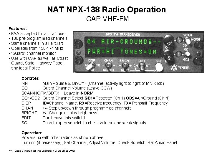 NAT NPX-138 Radio Operation CAP VHF-FM Features: • FAA accepted for aircraft use •