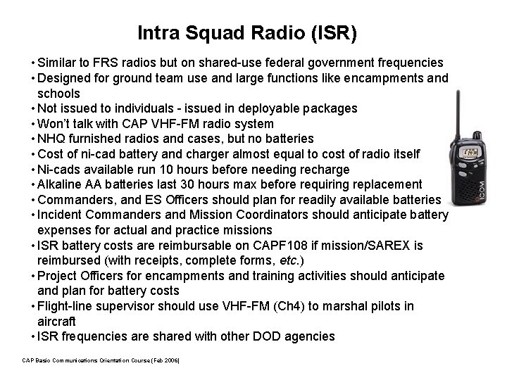 Intra Squad Radio (ISR) • Similar to FRS radios but on shared-use federal government