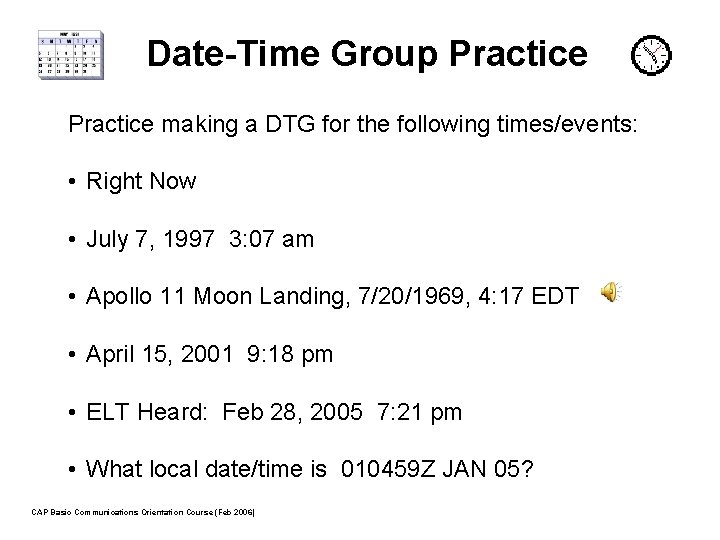 Date-Time Group Practice making a DTG for the following times/events: • Right Now •