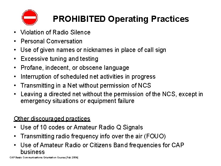 PROHIBITED Operating Practices • • Violation of Radio Silence Personal Conversation Use of given